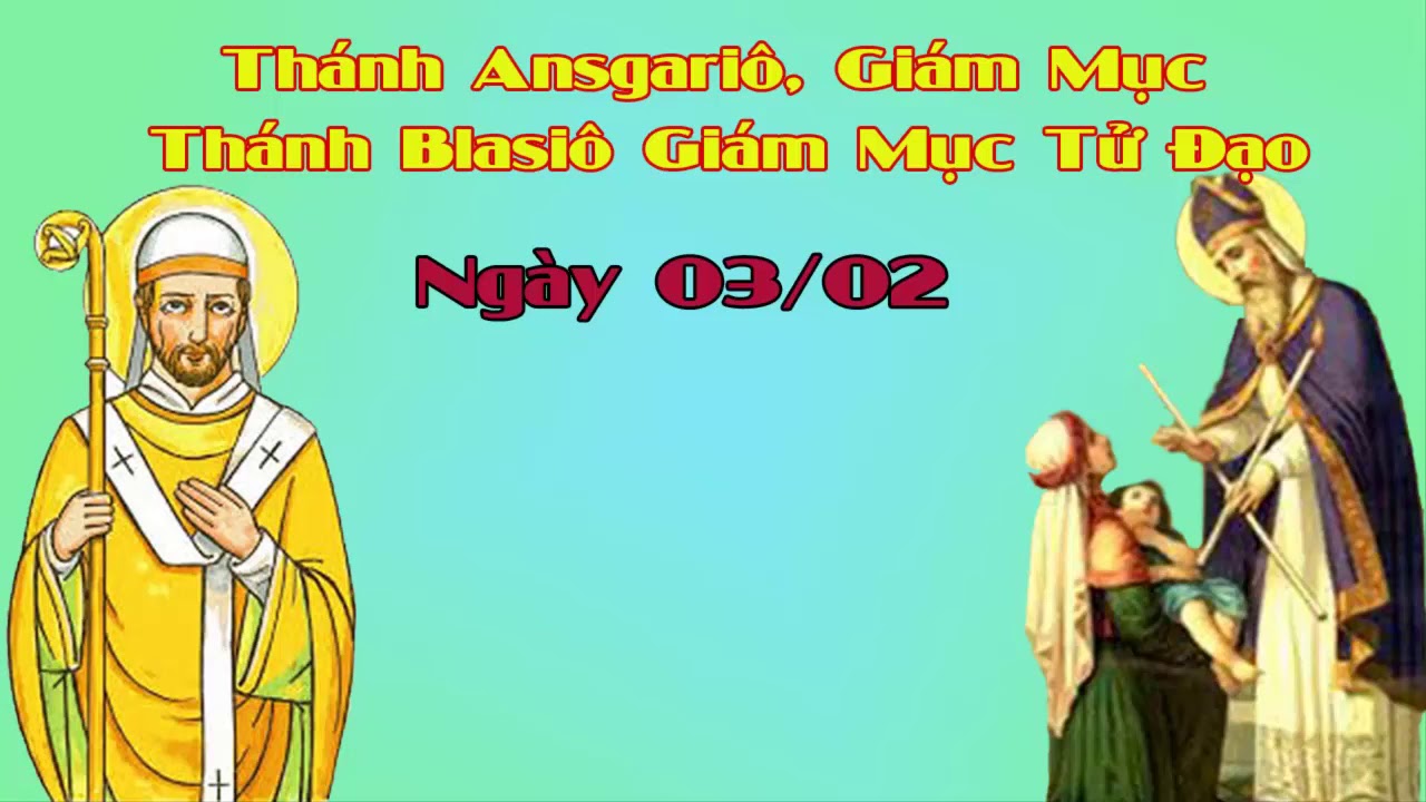 hánh Blasiô, giám mục, tử đạo. Thánh Ansgariô, giám mục