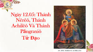 Thánh Nêrêô và thánh Achilêô, tử đạo. Thánh Pancratiô, tử đạo