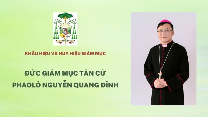 Ý NGHĨA KHẨU HIỆU VÀ HUY HIỆU CỦA ĐỨC GIÁM MỤC PHỤ TÁ TÂN CỬ PHAOLÔ NGUYỄN QUANG ĐĨNH
