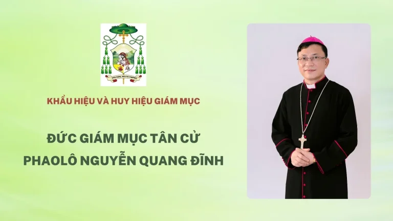 Ý NGHĨA KHẨU HIỆU VÀ HUY HIỆU CỦA ĐỨC GIÁM MỤC PHỤ TÁ TÂN CỬ PHAOLÔ NGUYỄN QUANG ĐĨNH