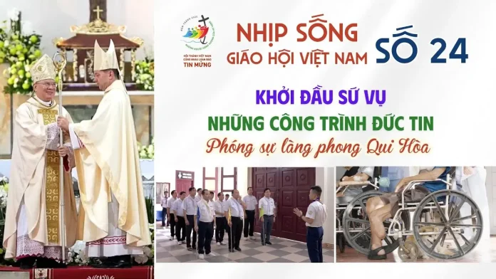 NHỊP SỐNG GIÁO HỘI VIỆT NAM SỐ 24 (02/6 - 09/6/2025): KHỞI ĐẦU SỨ VỤ - NHỮNG CÔNG TRÌNH ĐỨC TIN - PHÓNG SỰ LÀNG PHONG QUI HÒA