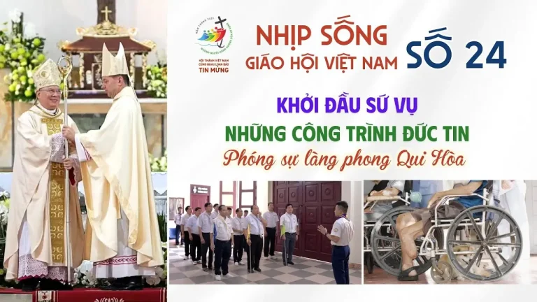 NHỊP SỐNG GIÁO HỘI VIỆT NAM SỐ 24 (02/6 – 09/6/2025): KHỞI ĐẦU SỨ VỤ – NHỮNG CÔNG TRÌNH ĐỨC TIN – PHÓNG SỰ LÀNG PHONG QUI HÒA