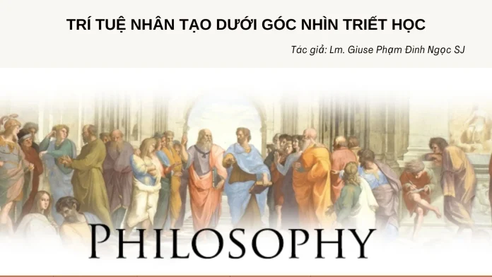 TRÍ TUỆ NHÂN TẠO DƯỚI GÓC NHÌN TRIẾT HỌC