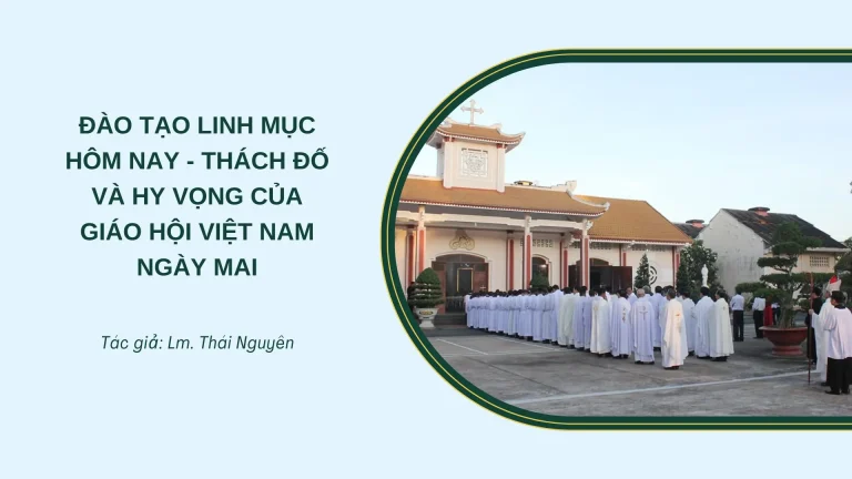 ĐÀO TẠO LINH MỤC HÔM NAY – THÁCH ĐỐ VÀ HY VỌNG CỦA GIÁO HỘI VIỆT NAM NGÀY MAI