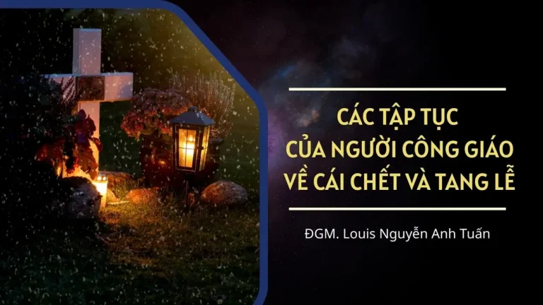 CÁC TẬP TỤC CỦA NGƯỜI CÔNG GIÁO VỀ CÁI CHẾT VÀ TANG LỄ